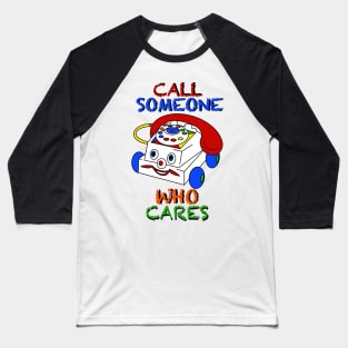 Call someone who cares Baseball T-Shirt